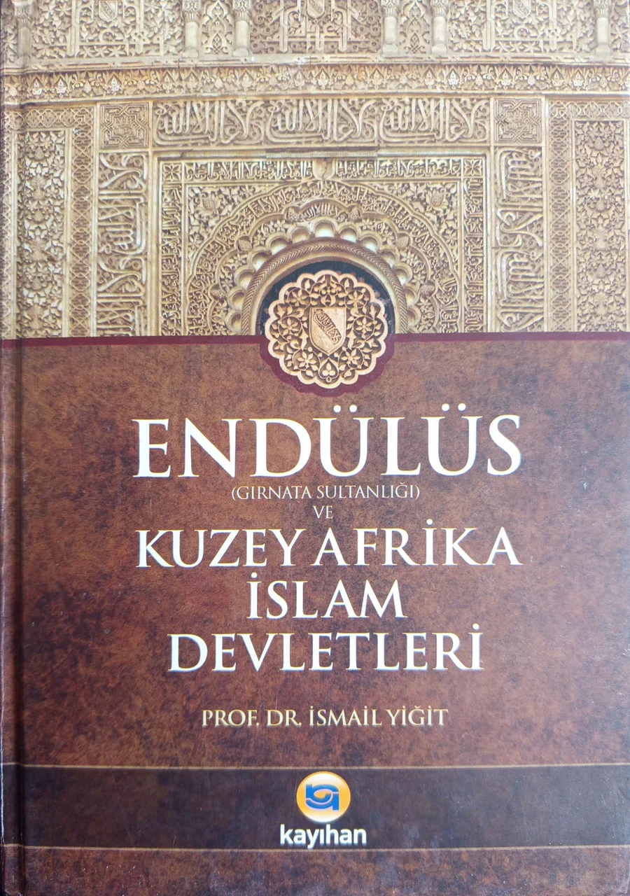 Endülüs (Gırnata Sultanlığı) ve Kuzey Afrika İslam Devletleri — Kayıhan Yayınları 2017 baskısının kapağı